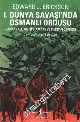 1. Dünya Savaşı'nda Osmanlı Ordusu: Çanakkale, Kût'ül-Amâre ve Filisti