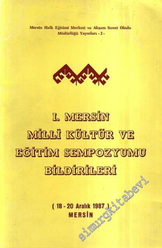 1. Mersin Milli Kültür ve Eğitim Sempozyumu Bildirileri ( 18 - 20 Aral