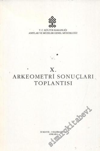 10. Arkeometri Sonuçları Toplantısı 30 Mayıs - 3 Haziran 1994 Ankara