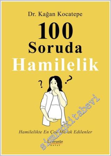 100 Soruda Hamilelik : Hamilelikte En Çok Merak Edilenler - 2024