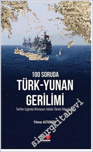 100 Soruda Türk- Yunan Gerilimi : Tarihin Işığında Bitmeyen Adalar Den