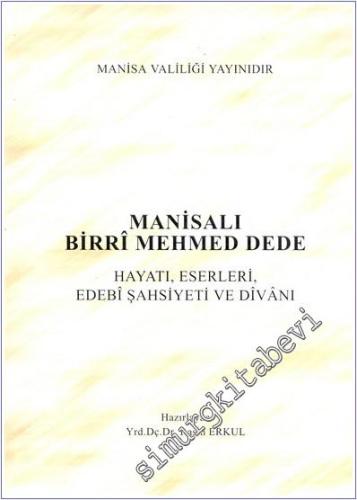 Manisalı Birrî Mehmed Dede: Hayatı, Eserleri, Edebi Şahsiyeti ve Divan