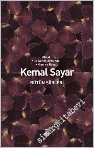 Bütün Şiirleri: Ricat, İki Güneş Arasında, Hızır ve Roza