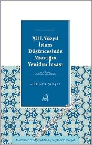 13. Yüzyıl İslam Düşüncesinde Mantığın Yeniden İnşası - 2024