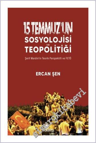 15 Temmuz'un Sosyolojisi ve Teopolitiği: Şerif Mardin'in Teorik Perspe