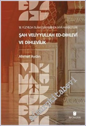 18. Yüzyılda İslam Dünyasında İhya Hareketleri : Şah Veliyyullah ed-Di