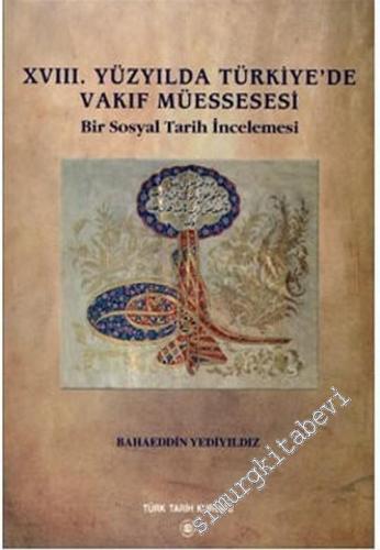 18. Yüzyılda Türkiye'de Vakıf Müessesi: Bir Sosyal Tarih İncelemesi