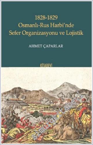 1828-1829 Osmanlı-Rus Harbi'nde Sefer Organizasyonu ve Lojistik - 2024