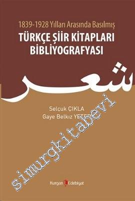 1839 - 1928 Yılları Arasında Basılmış Türkçe Şiir Kitapları Bibliyogra