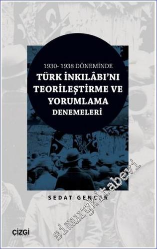 1930 - 1938 Döneminde Türk İnkılabı'nı Teorileştirme ve Yorumlama Dene