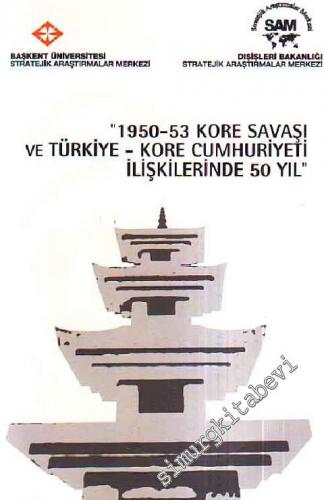 1950 - 1953 Kore Savaşı ve Türkiye - Kore Cumhuriyeti İlişkilerinde 50