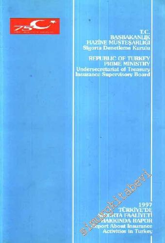 1997 Türkiye'de Sigorta Faaliyeti Hakkında Rapor = Report about Insura