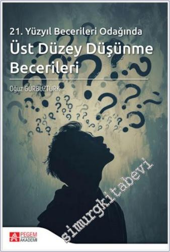 21. Yüzyıl Becerileri Odağında Üst Düzey Düşünme Becerileri - 2024