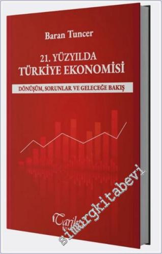 21. Yüzyılda Türkiye Ekonomisi : Dönüşüm Sorunlar ve Geleceğe Bakış - 