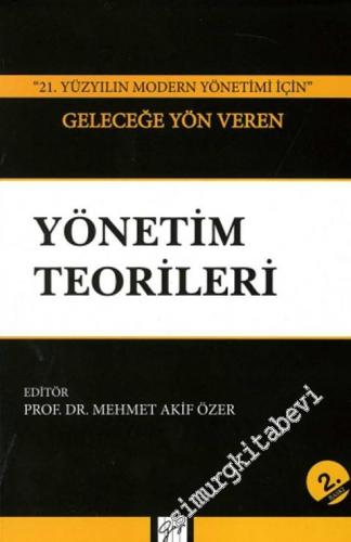 21. Yüzyılın Modern Yönetimi İçin Geleceğe Yön Veren Yönetim Teorileri