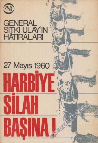 27 Mayıs 1960 Harbiye Silah Başına: General Sıtkı Ulay'ın Hâtıraları