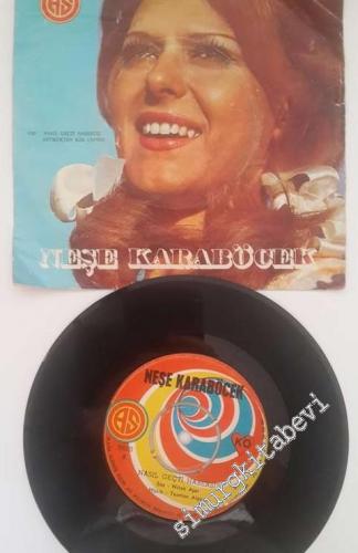 45 RPM SINGLE PLAK VINYL: Neşe Karaböcek, Nasıl Geçti Habersiz / Sevme