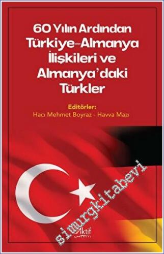 60 Yılın Ardından Türkiye - Almanya İlişkileri ve Almanya'daki Türkler