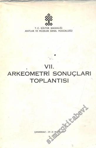 7. Arkeometri Sonuçları Toplantısı 27 - 31 Mayıs 1991 Çanakkale