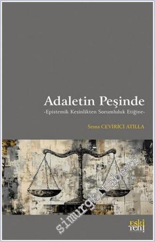 Adaletin Peşinde - Epistemik Kesinlikten Sorumluluk Etiğine - 2024