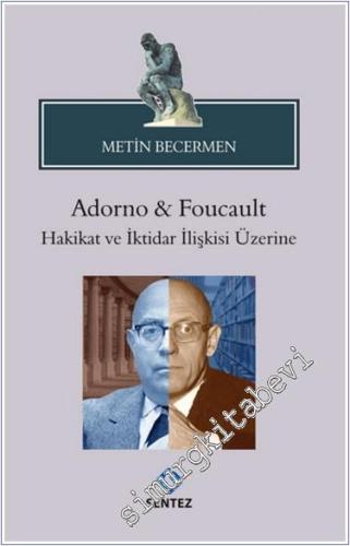 Adorno & Foucault Hakikat ve İktidar İlişkisi Üzerine - 2024
