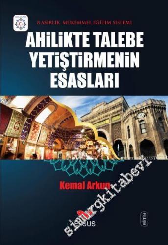 Ahilikte Talebe Yetiştirmenin Esasları: 8 Asırlık Mükemmel Eğitim Sist