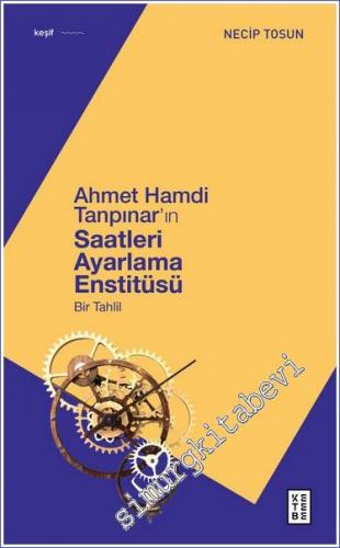 Ahmet Hamdi Tanpınar'ın Saatleri Ayarlama Enstitüsü Bir Tahlil - 2022