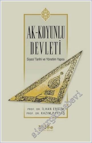 Ak - Koyunlu Devleti Tarihi: Siyaset - Teşkilat - Kültür