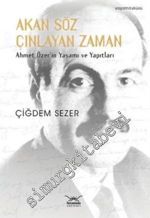 Akan Söz Çınlayan Zaman: Ahmet Özer'in Yaşamı ve Yapıtları