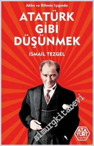 Aklın ve Bilimin Işığında Atatürk Gibi Düşünmek - 2024