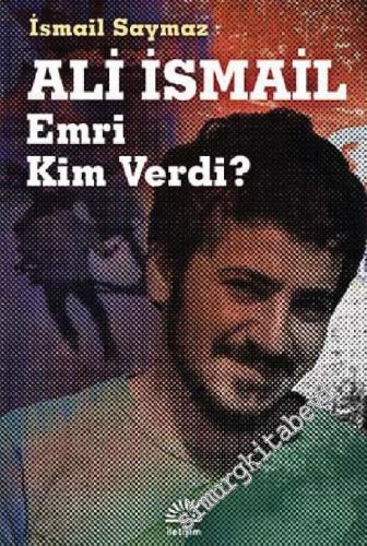 Ali İsmail: Emri Kim Verdi ?