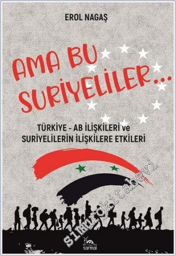 Ama Bu Suriyeliler : Türkiye - AB İlişkileri ve Suriyelilerin İlişkile