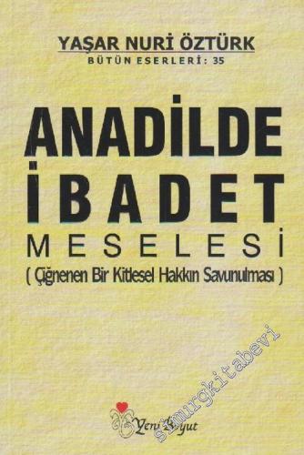 Anadilde İbadet Meselesi: Çiğnenen Bir Kitlesel Hakkın Savunulması