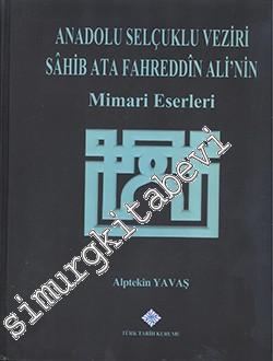 Anadolu Selçuklu Veziri Sahib Ata Fahreddin Ali'nin Mimari Eserleri