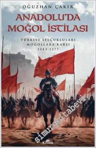 Anadolu'da Moğol İstilası : Türkiye Selçukluları Moğollara Karşı (1243