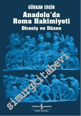 Anadolu'da Roma Hakimiyeti: Direniş ve Düzen