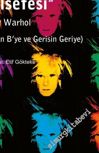 Andy Warhol Felsefesi: A'dan B'ye ve Gerisin Geriye