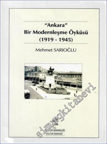 Ankara: Bir Modernleşme Öyküsü 1919 - 1945