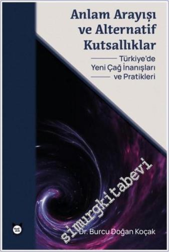 Anlam Arayışı ve Alternatif Kutsallıklar : Türkiye'de Yeni Çağ İnanışl