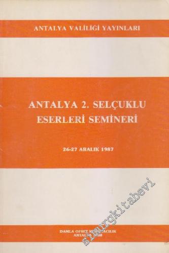 Antalya 2. Selçuklu Eserleri Semineri: 26 - 27 Aralık 1987