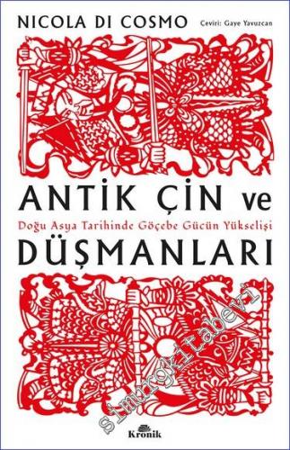 Antik Çin ve Düşmanları : Doğu Asya Tarihinde Göçebe Gücün Yükselişi -