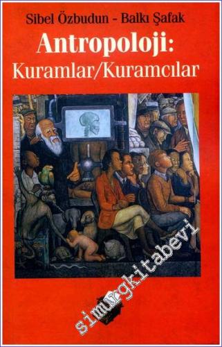 Antropoloji: Kuramlar, Kuramcılar - Antropoloji Kuramlarına Bakış