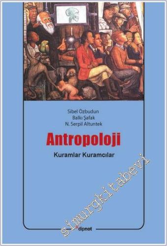 Antropoloji: Kuramlar, Kuramcılar - Antropoloji Kuramlarına Bakış