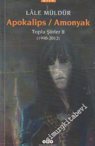 Apokalips, Amonyak - Toplu Şiirler 2: 1990 - 2012