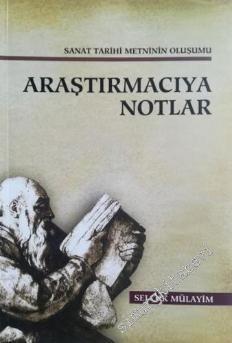 Araştırmacıya Notlar: Sanat Tarihi Metninin Oluşumu