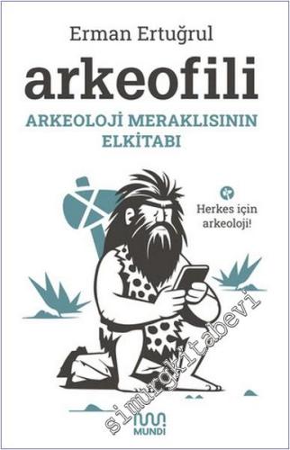 Arkeofili : Arkeoloji Meraklısının Elkitabı - Herkes İçin Arkeoloji - 