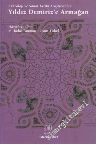 Arkeoloji ve Sanat Tarihi Araştırmaları: Yıldız Demiriz'e Armağan