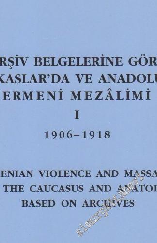 Arşiv Belgelerine Göre Kafkaslar'da ve Anadolu'da Ermeni Mezalimi 1 - 