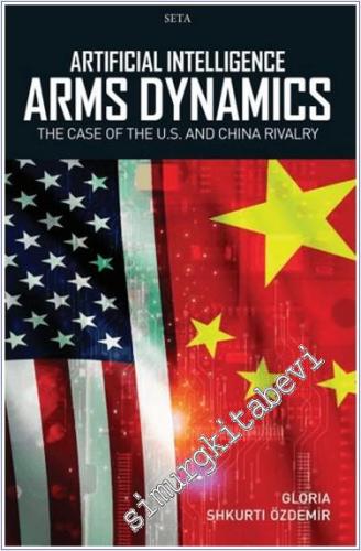 Artificial Intelligence Arms Dynamics : The Case Of the U.S. Aand Chin