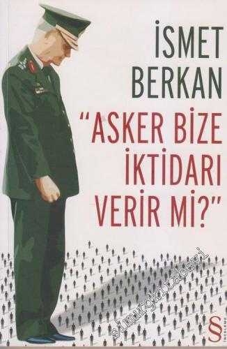 Asker Bize İktidarı Verir mi?